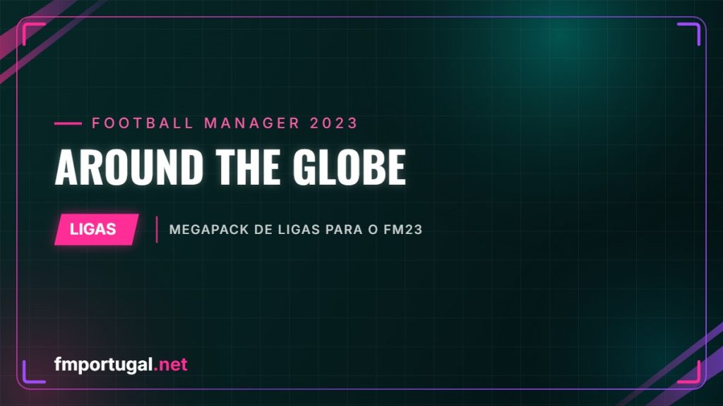 Around The Globe – megapack de ligas para o FM23