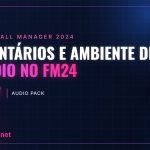 Comentários e ambiente de estádio no FM24 – Audio Pack