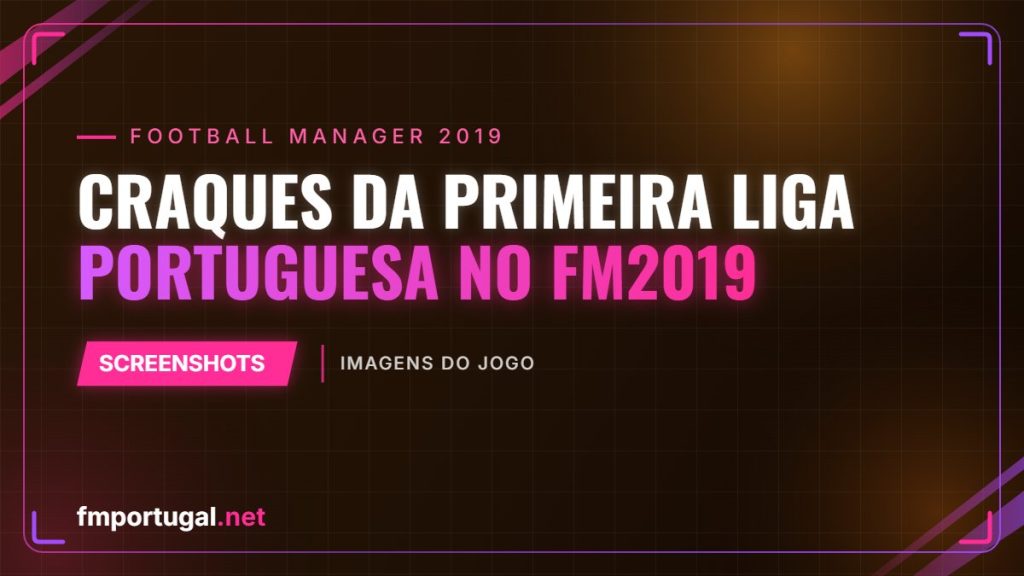 Craques da primeira liga Portuguesa no FM2019