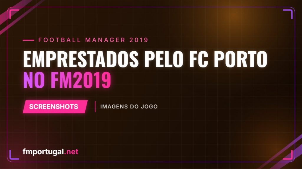 Emprestados pelo FC Porto no FM2019