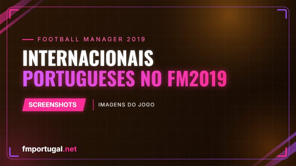 Internacionais Portugueses no FM2019