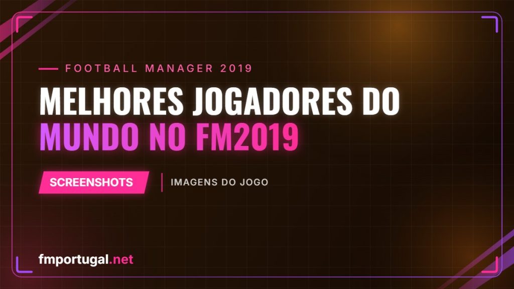 Melhores jogadores do mundo no FM2019