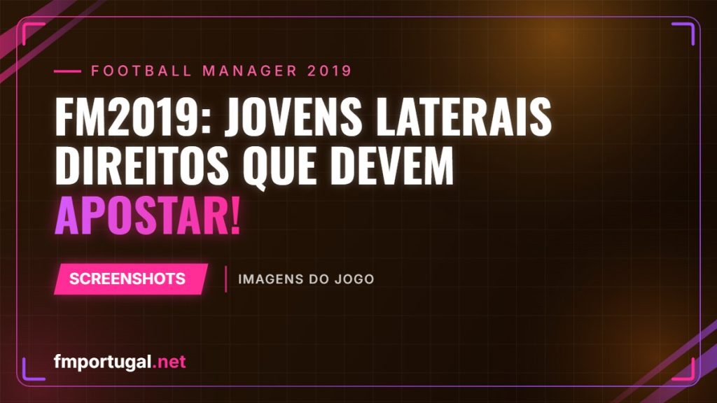 FM2019: Jovens Laterais Direitos que devem apostar!