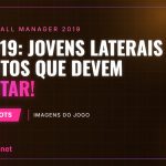 FM2019: Jovens Laterais Direitos que devem apostar!