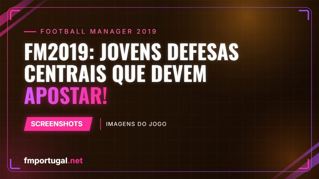 FM2019: Jovens Defesas Centrais que devem apostar!