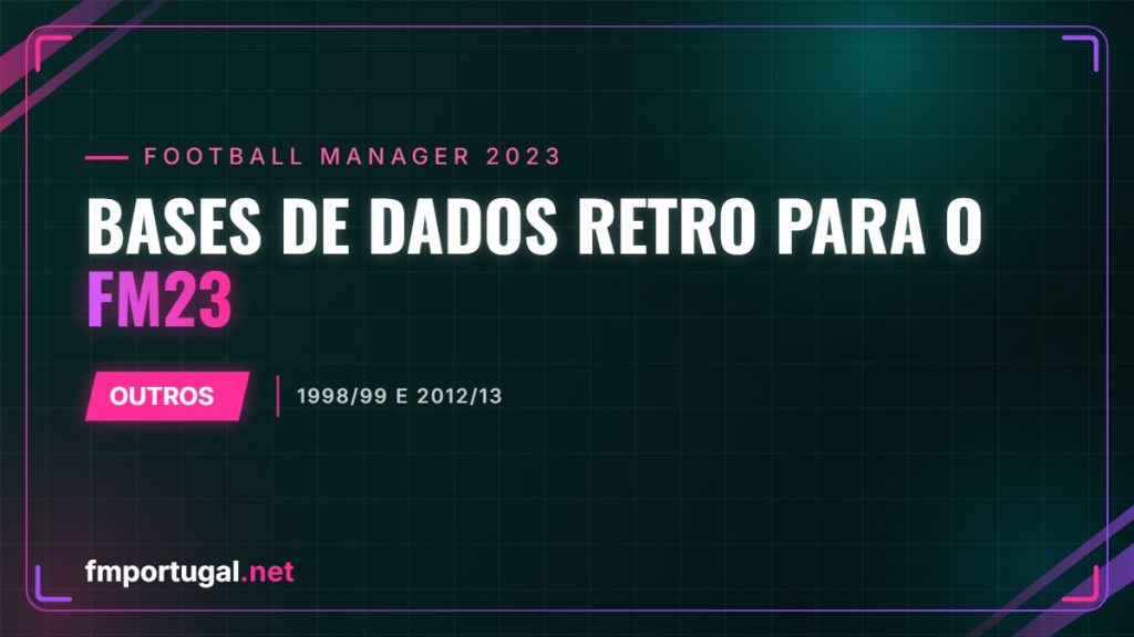 Bases de dados retro para o FM23 – 1998/99 e 2012/13