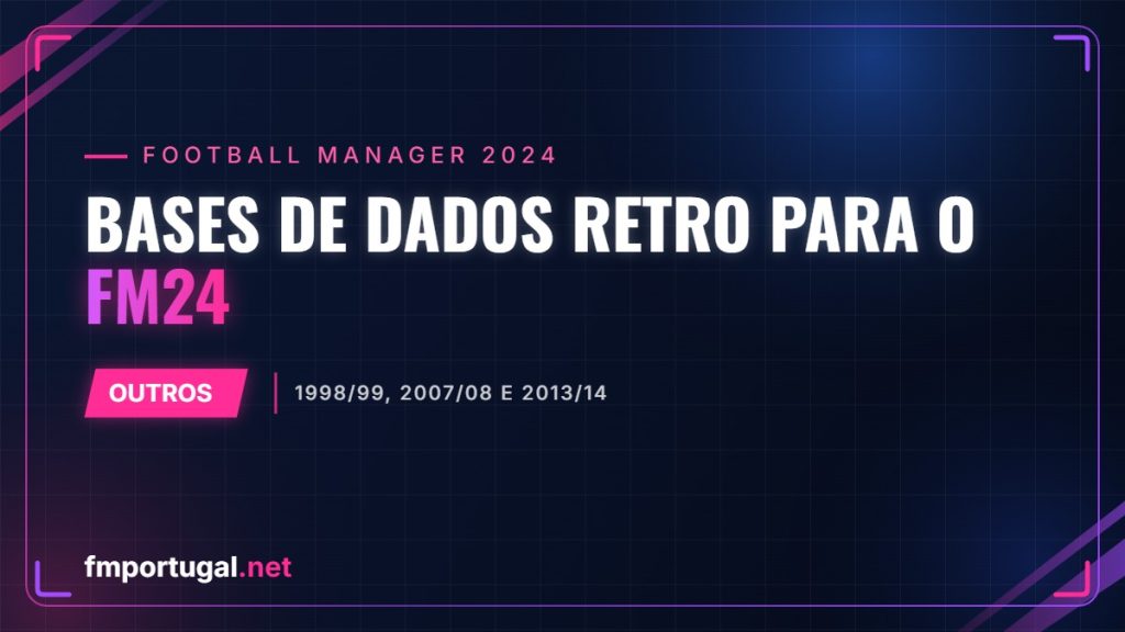Bases de dados retro para o FM24 – 1998/99, 2007/08 e 2013/14