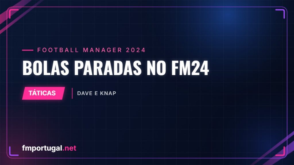 Bolas paradas no FM24 – Dave e Knap