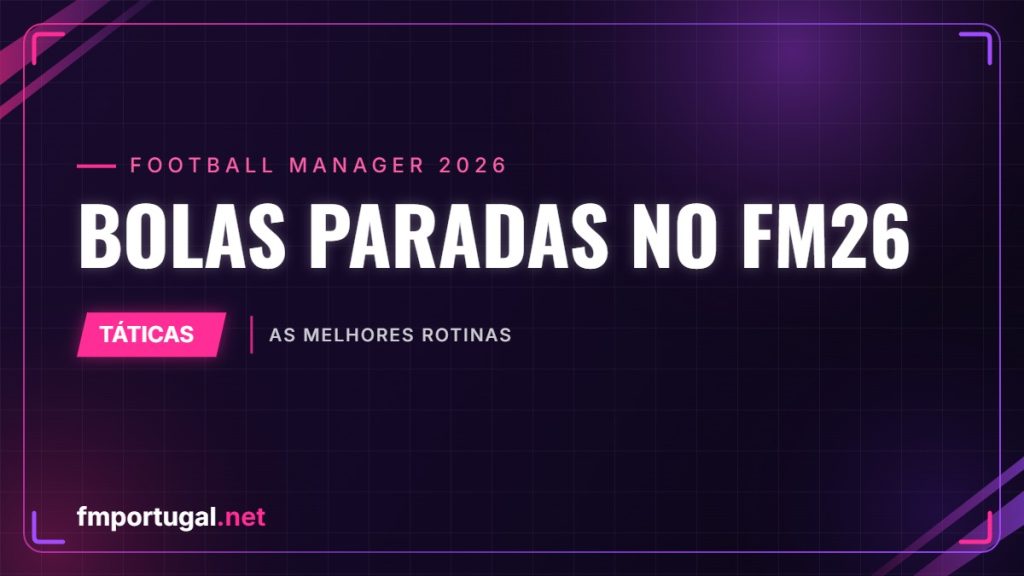 Bolas paradas no FM26 – as melhores rotinas