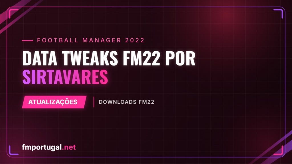 Data Tweaks FM22 por SirTavares