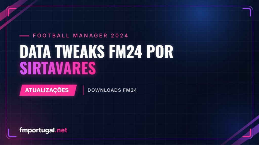 Data Tweaks FM24 por SirTavares