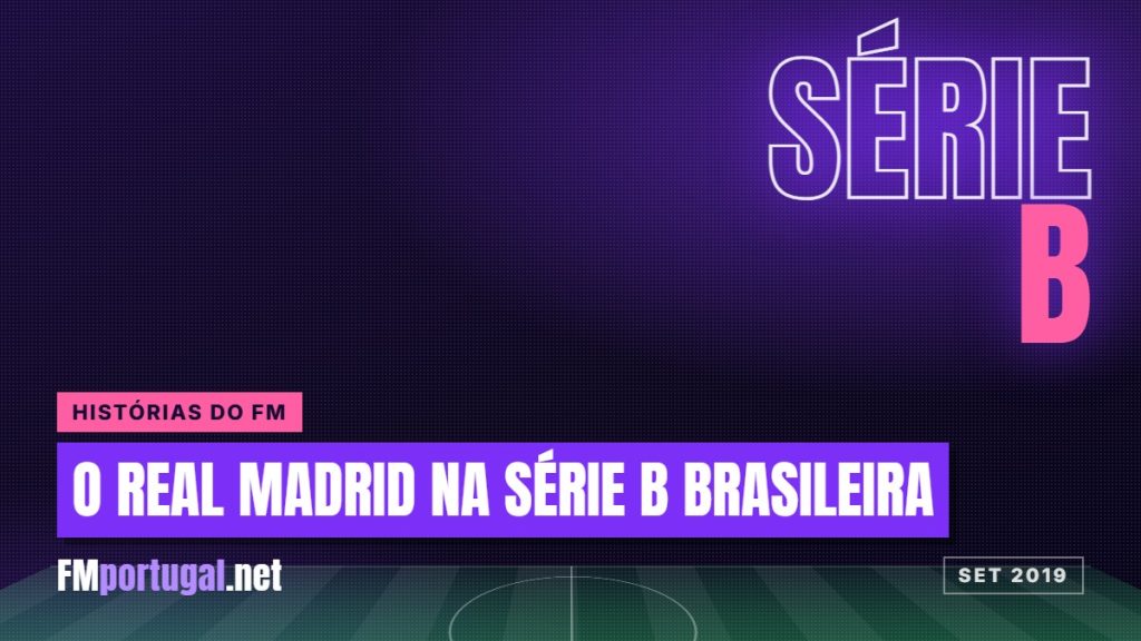 O Real Madrid na Série B brasileira: a simulação no FM2019