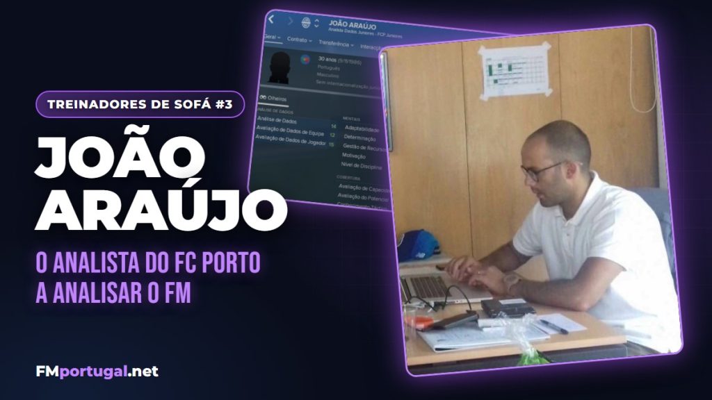 Treinadores de Sofá #3 João Araújo: Um analista de um “grande” a analisar o FM