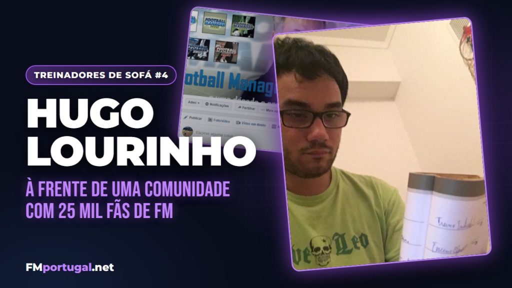 Treinadores de Sofá #4 Hugo Lourinho, o impulsionador da comunidade Portuguesa de Football Manager