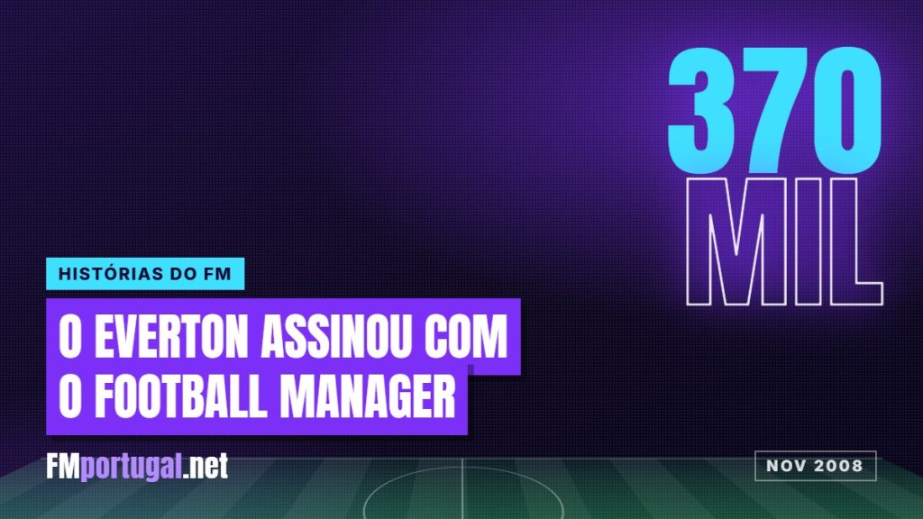 Quando o Everton assinou um acordo com o Football Manager para fazer scouting