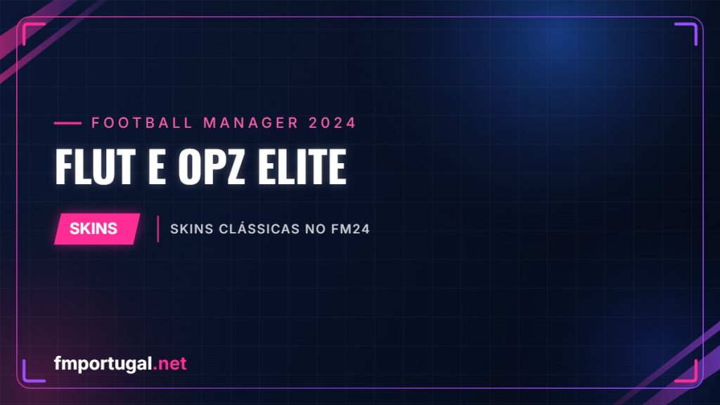 FLUT e OPZ Elite – skins clássicas no FM24