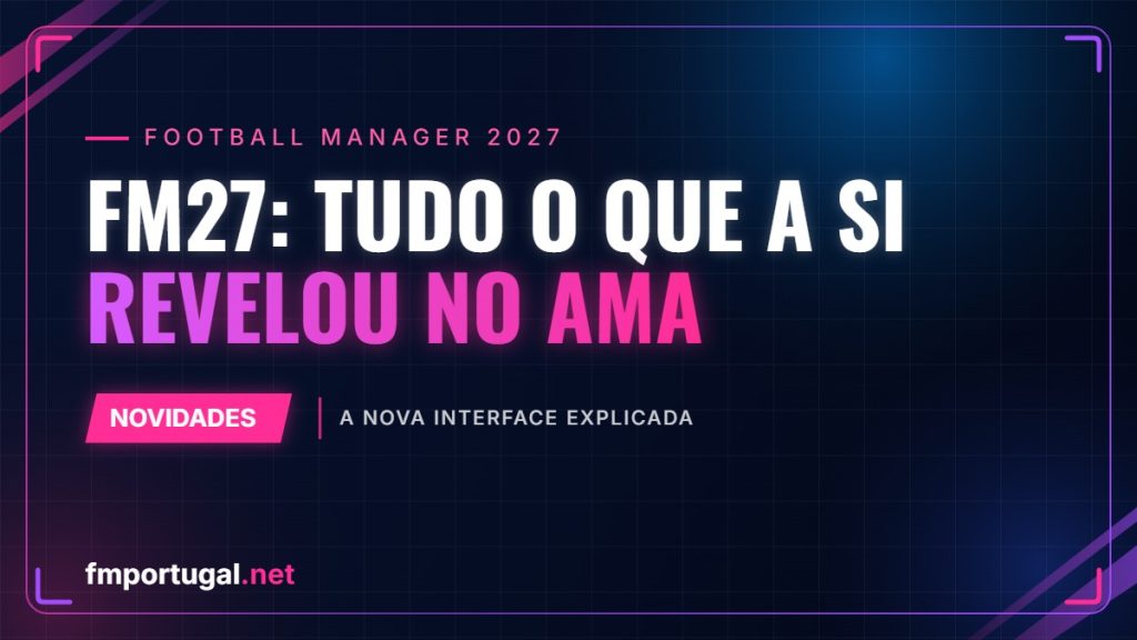 FM27: tudo o que a SI revelou no AMA do Reddit sobre a nova interface
