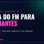 Guia do Football Manager para iniciantes: tudo o que precisas para começar