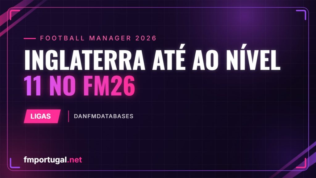 Inglaterra até ao nível 11 no FM26 – DanFMDatabases