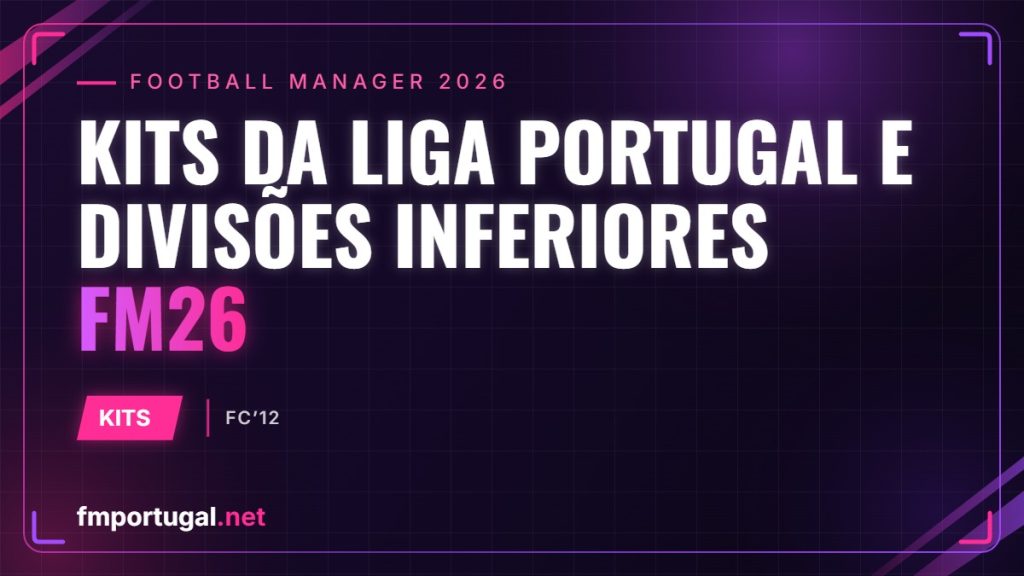 Kits da Liga Portugal e divisões inferiores FM26 (FC’12)