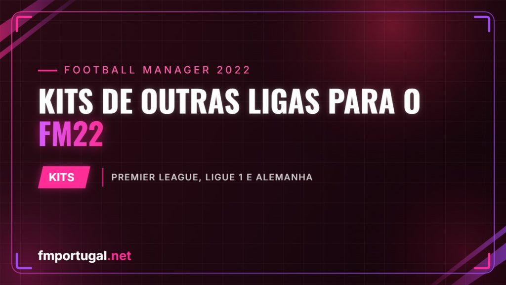 Kits de outras ligas para o FM22 – Premier League, Ligue 1 e Alemanha