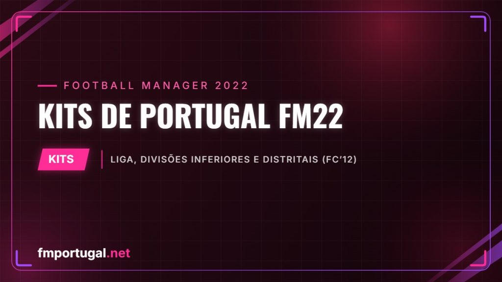 Kits de Portugal FM22 – Liga, divisões inferiores e distritais (FC’12)