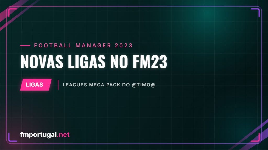 Novas ligas no FM23 – Leagues Mega Pack do @Timo@