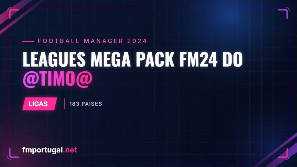 Leagues Mega Pack FM24 do @Timo@ – 183 países