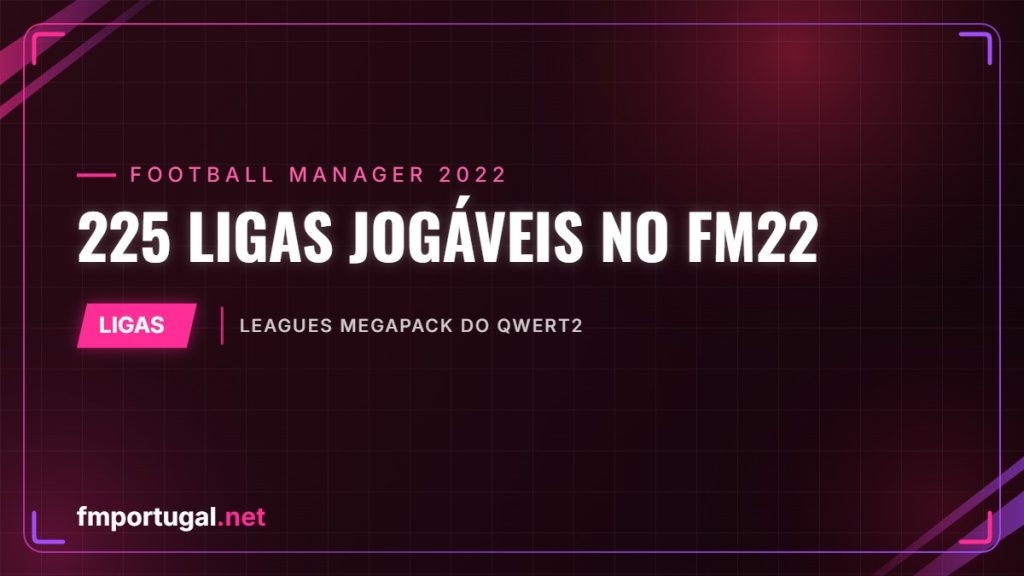 225 ligas jogáveis no FM22 – Leagues Megapack do qwert2