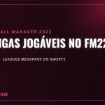 225 ligas jogáveis no FM22 – Leagues Megapack do qwert2