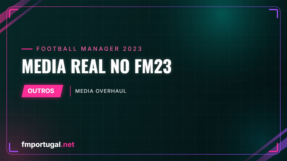 Media real no FM23 – Media Overhaul