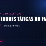 As melhores táticas do FM24 – Ranking FM-Arena