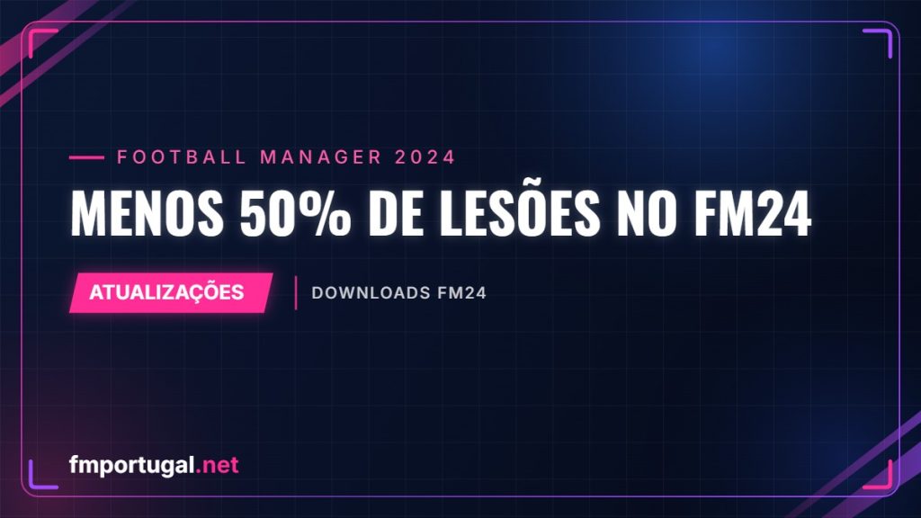 Menos 50% de lesões no FM24