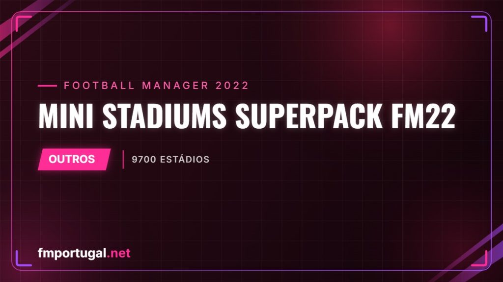 Mini Stadiums Superpack FM22 – 9700 estádios