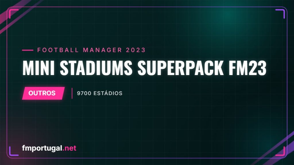 Mini Stadiums Superpack FM23 – 9700 estádios