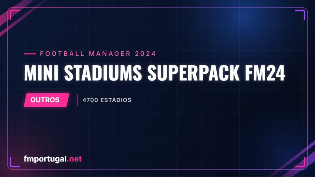 Mini Stadiums Superpack FM24 – 4700 estádios