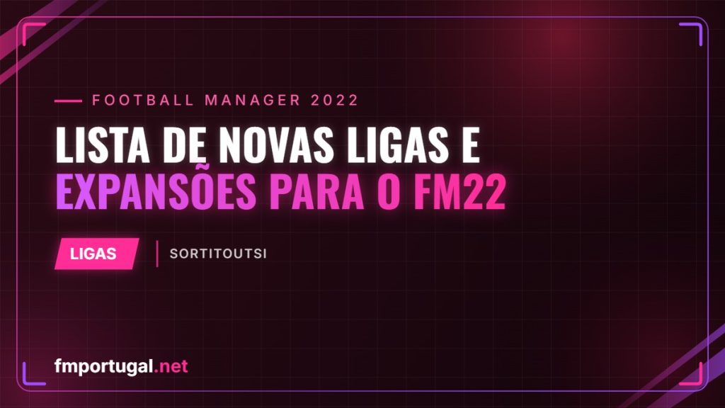 Lista de novas ligas e expansões para o FM22 (sortitoutsi)