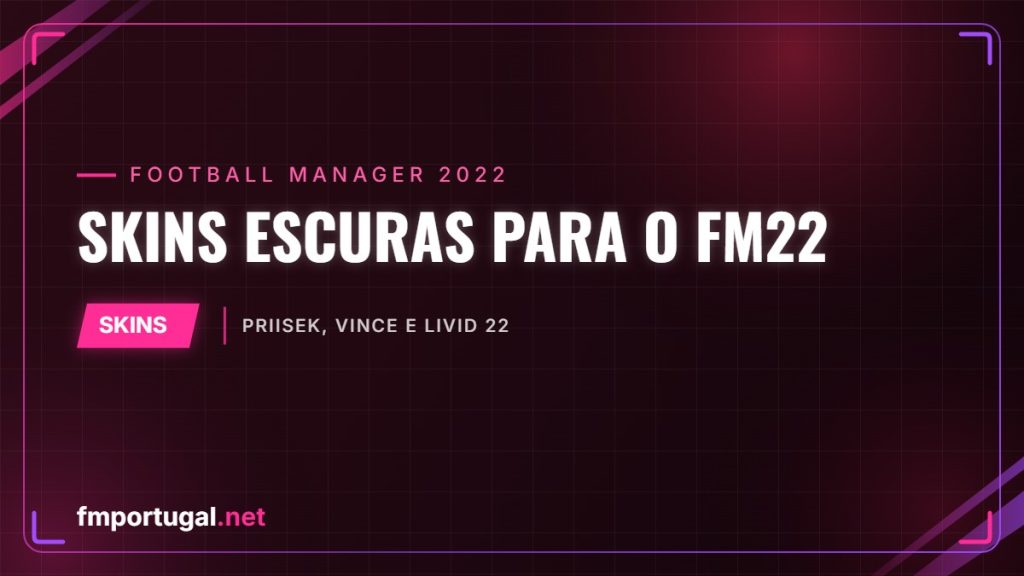 Skins escuras para o FM22 – Priisek, Vince e LIVID 22