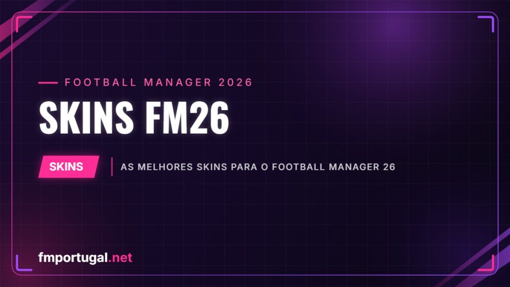 Skins FM26 – As melhores skins para o Football Manager 26