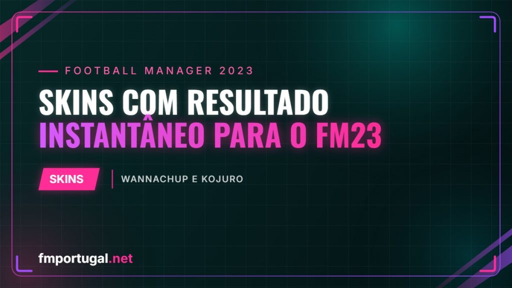 Skins com resultado instantâneo para o FM23 – Wannachup e Kojuro