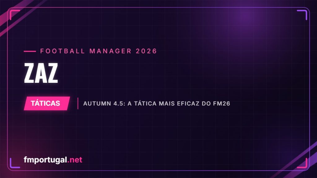 ZaZ – Autumn 4.5: a tática mais eficaz do FM26