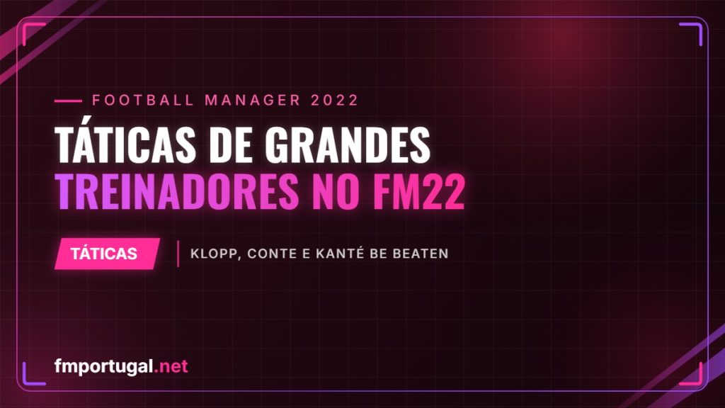 Táticas de grandes treinadores no FM22 – Klopp, Conte e Kanté Be Beaten