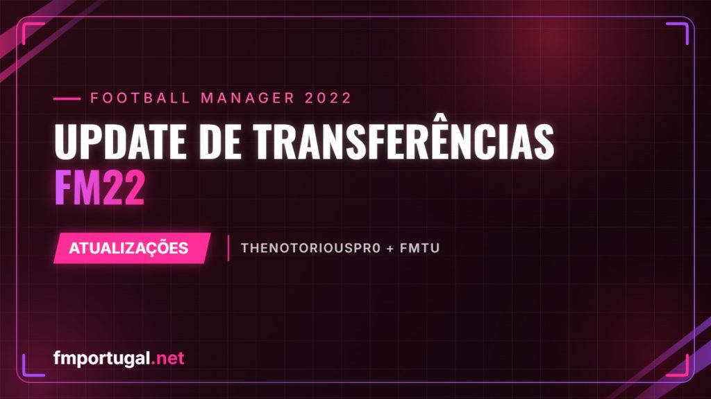 Update de transferências FM22 – TheNotoriousPr0 + FMTU