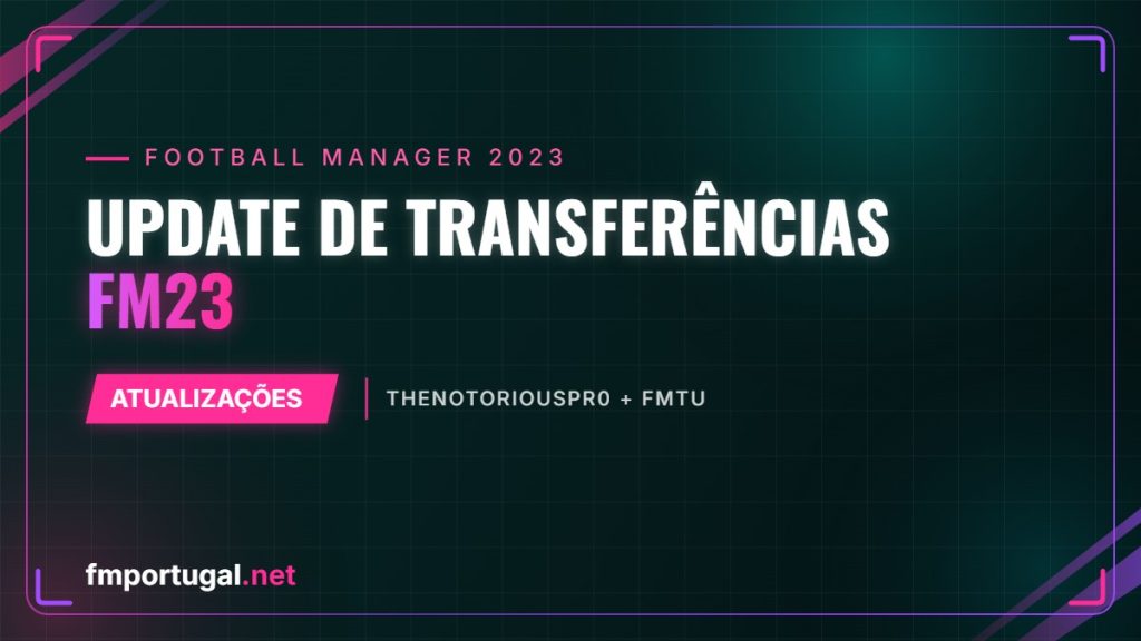 Update de transferências FM23 – TheNotoriousPr0 + FMTU