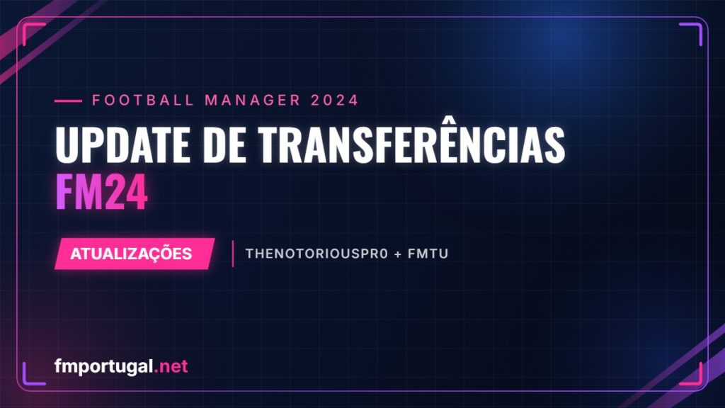 Update de transferências FM24 – TheNotoriousPr0 + FMTU