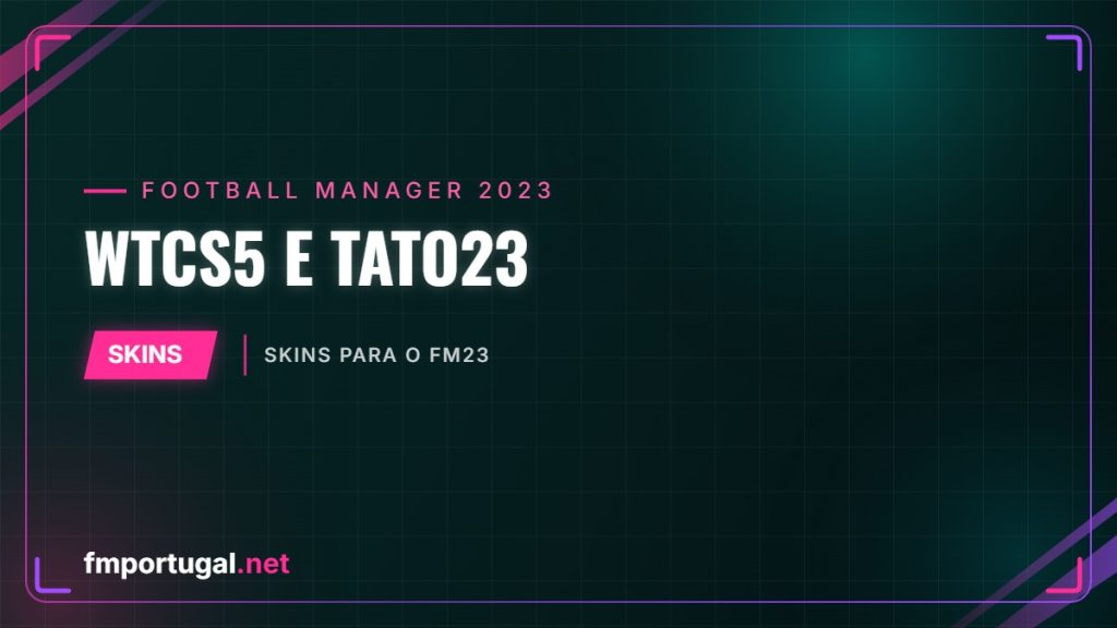 WTCS5 e Tato23 – skins para o FM23