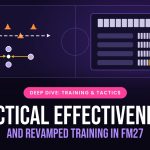 FM27 revamps training and introduces Tactical Effectiveness