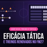 FM27 renova os treinos e estreia a Eficácia Tática