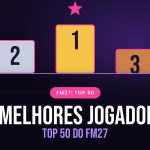Top 50: os melhores jogadores do FM27 destaque-top-50-os-melhores-jogadores-do-fm27