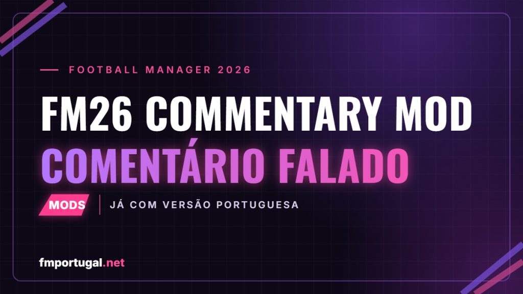 FM26 Commentary Mod: comentário falado, já com versão portuguesa
